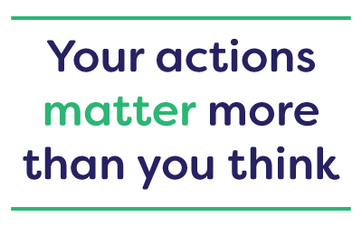 text: Your Actions Matter More Than You Think